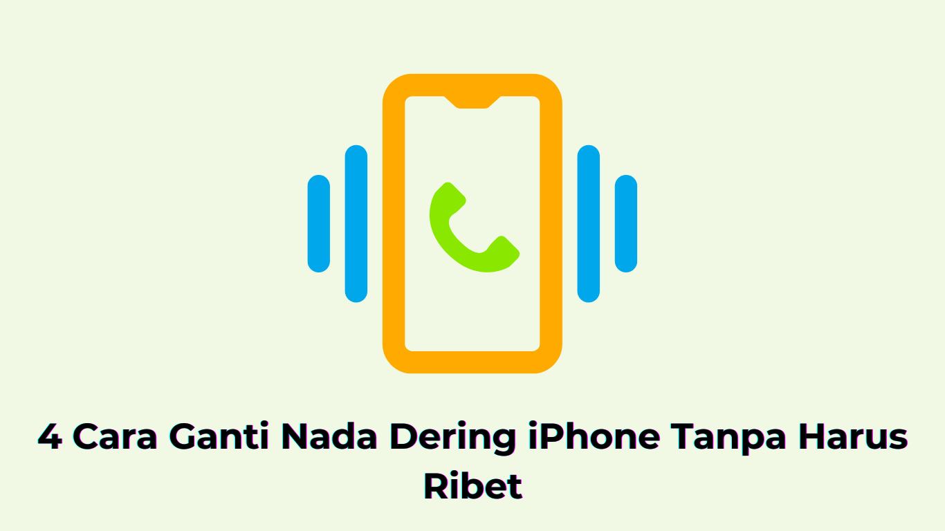 4 Cara Ganti Nada Dering iPhone Tanpa Harus Ribet