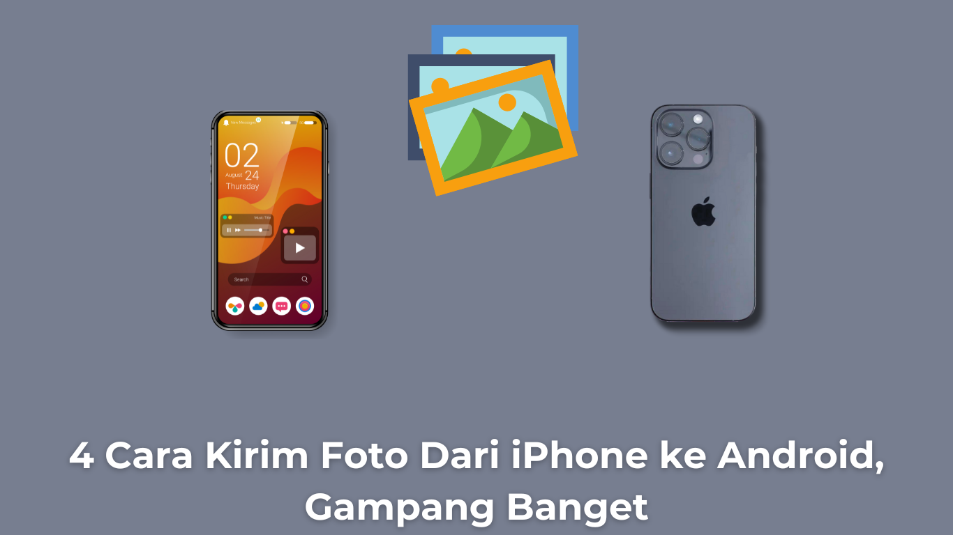 4 Cara Kirim Foto Dari iPhone ke Android, Gampang Banget