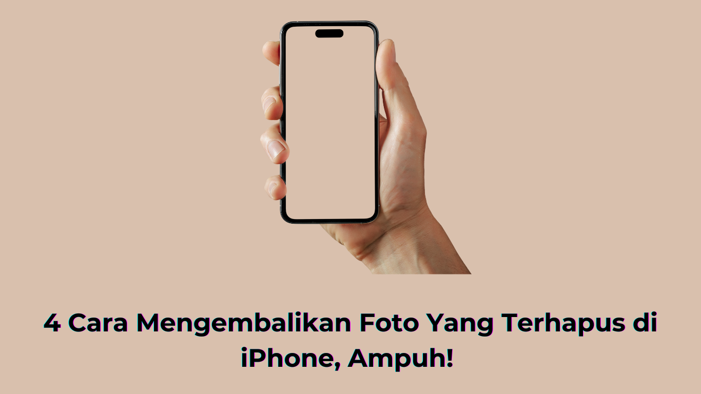 4 Cara Mengembalikan Foto Yang Terhapus di iPhone, Ampuh!