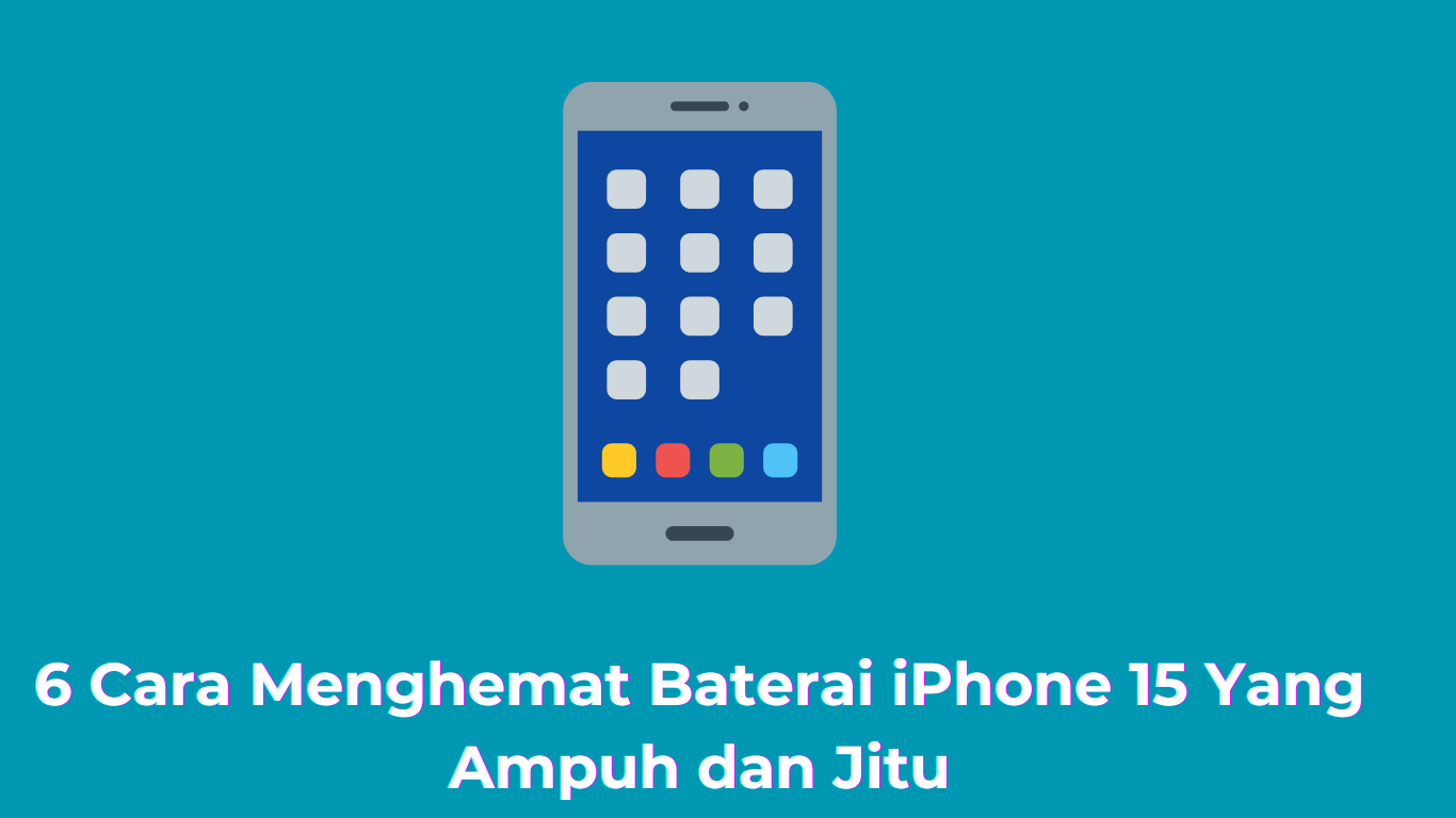 6 Cara Menghemat Baterai iPhone 15 Yang Ampuh dan Jitu