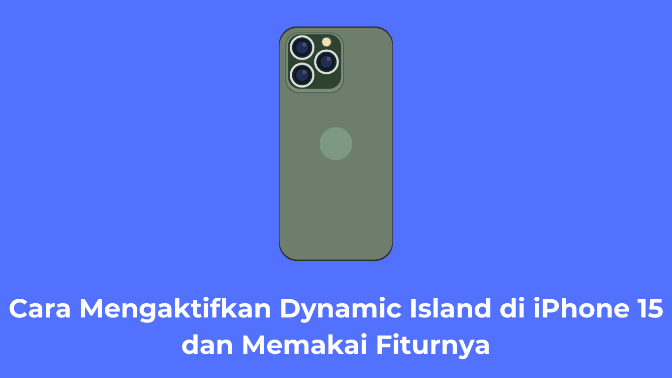 Cara Mengaktifkan Dynamic Island di iPhone 15 dan Memakai Fiturnya