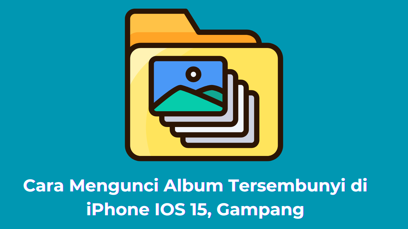 Cara Mengunci Album Tersembunyi di iPhone IOS 15, Gampang