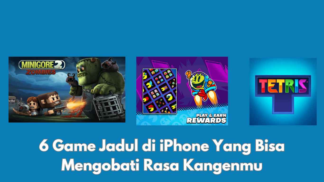 6 Game Jadul di iPhone Yang Bisa Mengobati Rasa Kangenmu