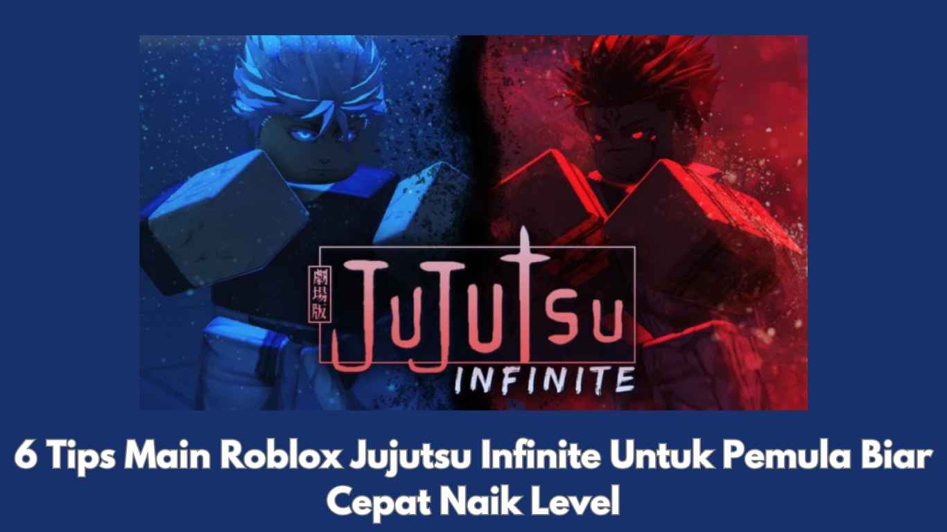 6 Tips Main Roblox Jujutsu Infinite Untuk Pemula Biar Cepat Naik Level