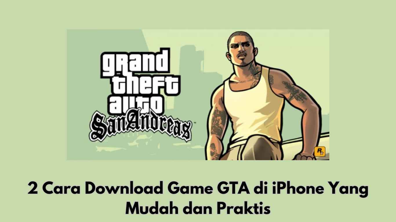 2 Cara Download Game GTA di iPhone Yang Mudah dan Praktis